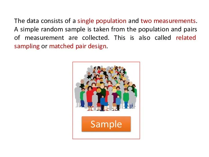 Sample The data consists of a single population and two measurements. A