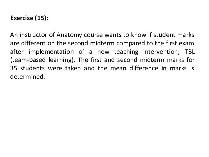 Exercise (15): An instructor of Anatomy course wants to know if student
