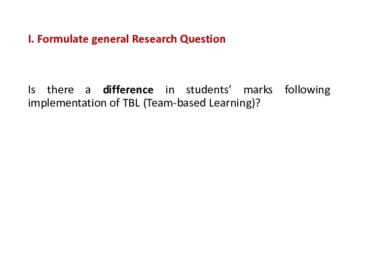 I. Formulate general Research Question Is there a difference in students’ marks