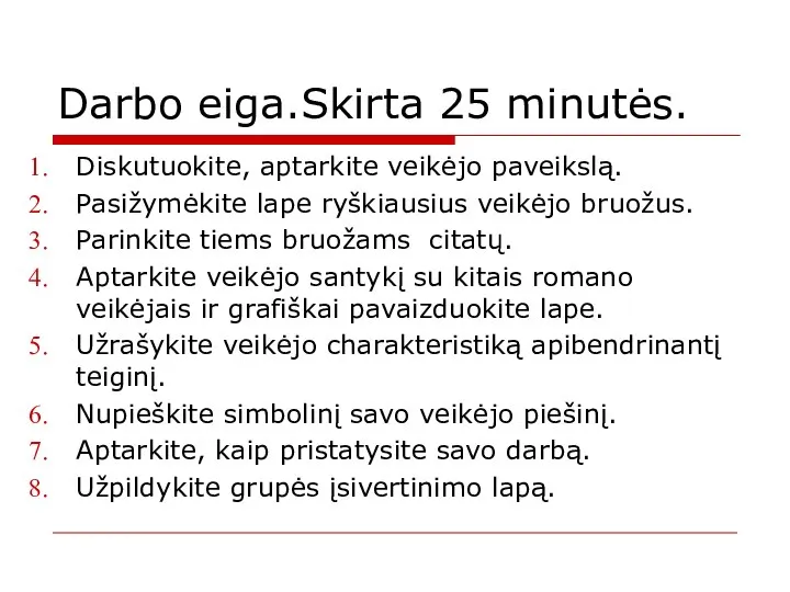 Darbo eiga.Skirta 25 minutės. Diskutuokite, aptarkite veikėjo paveikslą. Pasižymėkite lape ryškiausius veikėjo