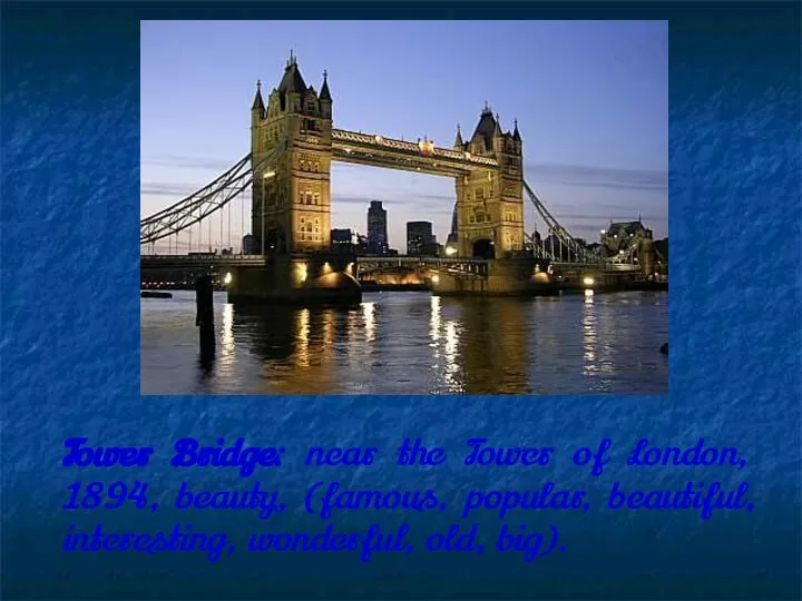Tower Bridge: near the Tower of London, 1894, beauty, (famous, popular, beautiful, interesting, wonderful, old, big).