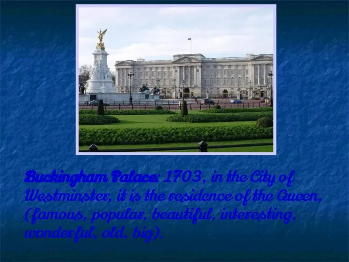 Buckingham Palace: 1703, in the City of Westminster, it is the residence