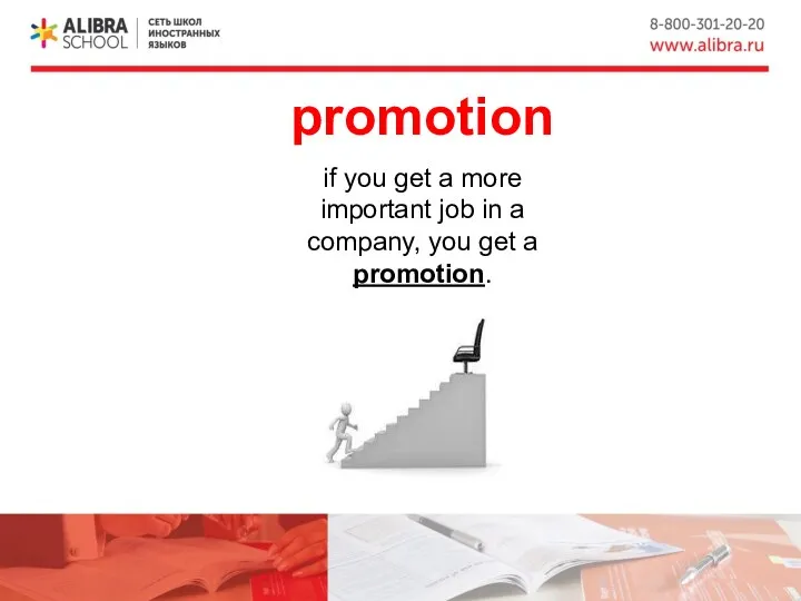 promotion if you get a more important job in a company, you get a promotion.