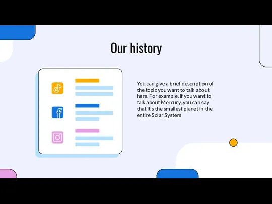 Our history You can give a brief description of the topic you