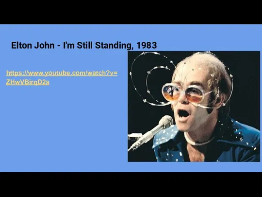 Elton John - I'm Still Standing, 1983 https://www.youtube.com/watch?v=ZHwVBirqD2s