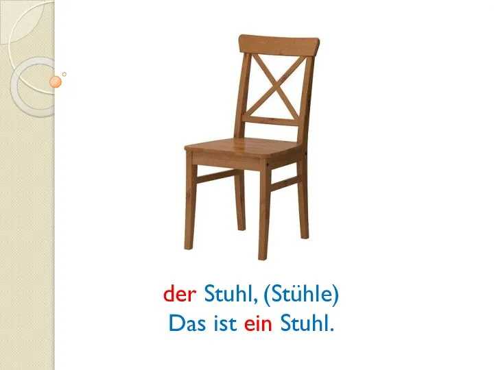 der Stuhl, (Stühle) Das ist ein Stuhl.