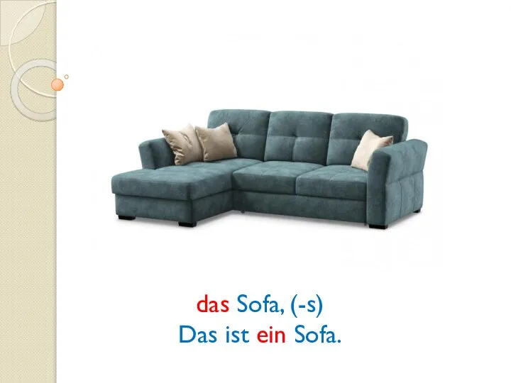 das Sofa, (-s) Das ist ein Sofa.