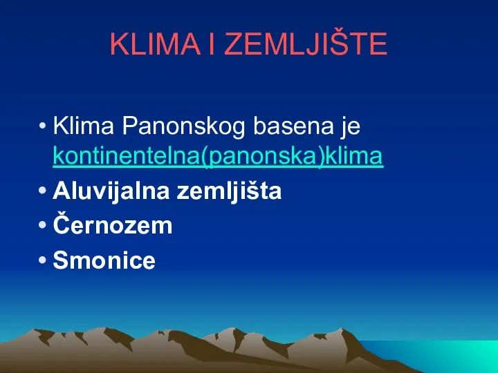 KLIMA I ZEMLJIŠTE Klima Panonskog basena je kontinentelna(panonska)klima Aluvijalna zemljišta Černozem Smonice