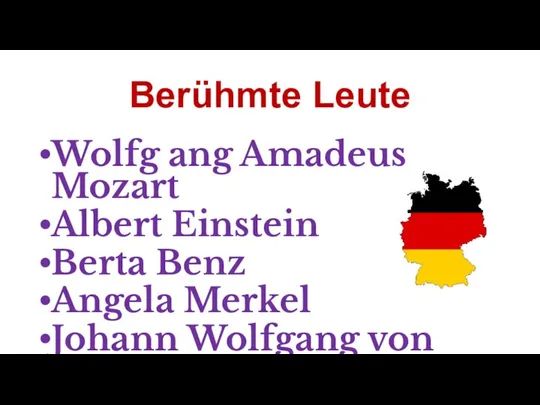 Berühmte Leute Wolfg ang Amadeus Mozart Albert Einstein Berta Benz Angela Merkel Johann Wolfgang von Goethe