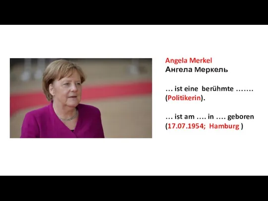 Angela Merkel Ангела Mеркель … ist eine berühmte ……. (Politikerin). … ist