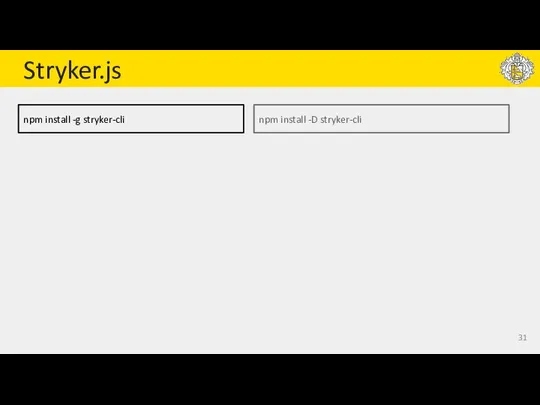 Stryker.js npm install -g stryker-cli npm install -D stryker-cli