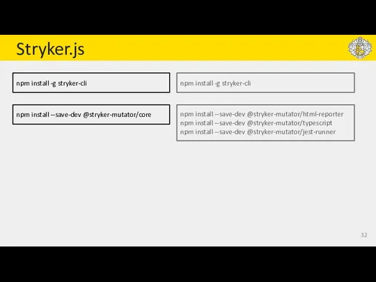 Stryker.js npm install -g stryker-cli npm install --save-dev @stryker-mutator/core npm install -g