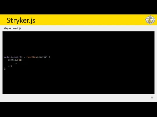 Stryker.js module.exports = function(config) { config.set({ ... }); }; stryker.conf.js