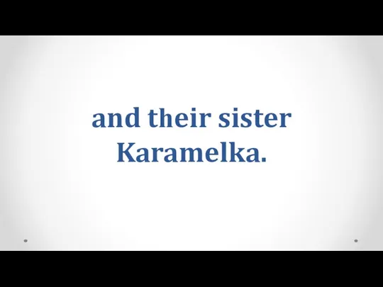 and tһeir sister Karamelka.
