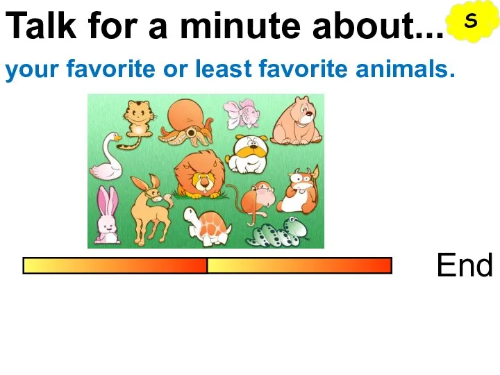 Talk for a minute about... End your favorite or least favorite animals. S