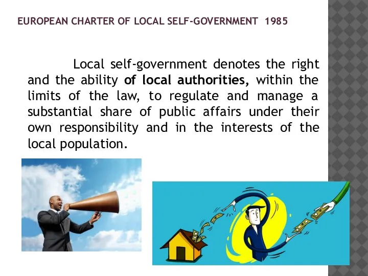 EUROPEAN CHARTER OF LOCAL SELF-GOVERNMENT 1985 Local self-government denotes the right and
