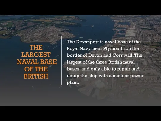 THE LARGEST NAVAL BASE OF THE BRITISH The Devonport is naval base