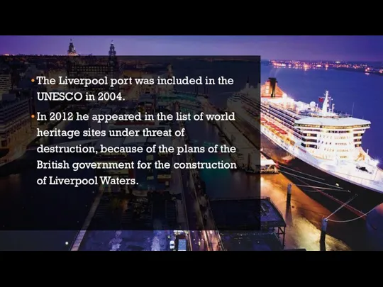 The Liverpool port was included in the UNESCO in 2004. In 2012