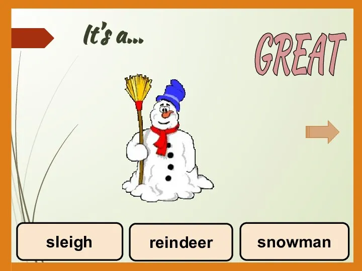 It’s a… reindeer snowman sleigh GREAT