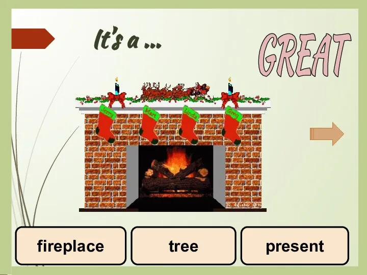 It’s a ... tree fireplace present GREAT