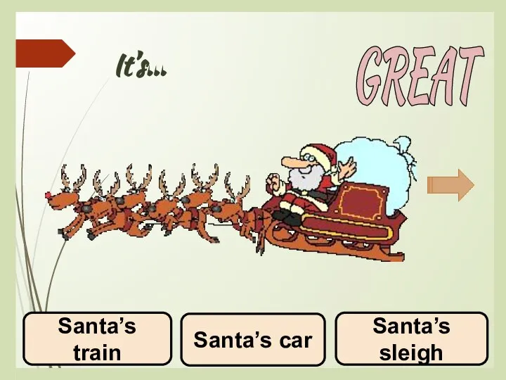 It’s... Santa’s car Santa’s sleigh Santa’s train GREAT