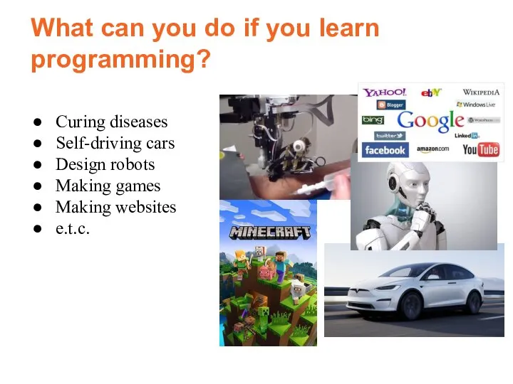 What can you do if you learn programming? Curing diseases Self-driving cars