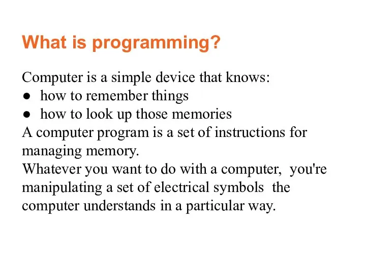 What is programming? Computer is a simple device that knows: how to