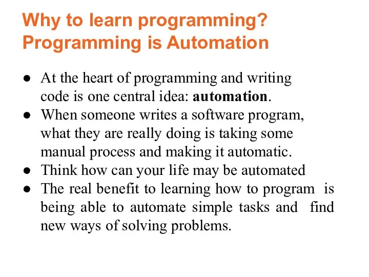 Why to learn programming? Programming is Automation At the heart of programming