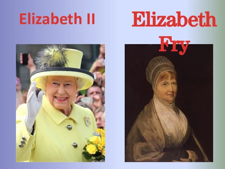 Elizabeth II Elizabeth Fry