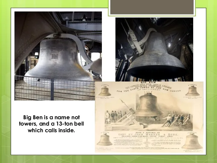 Big Ben is a name not towers, and a 13-ton bell which calls inside.