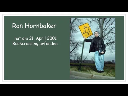 Ron Hornbaker hat am 21. April 2001 Bookcrossing erfunden.
