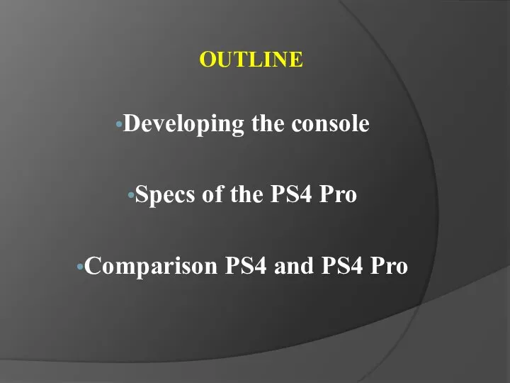 OUTLINE Developing the console Specs of the PS4 Pro Comparison PS4 and PS4 Pro