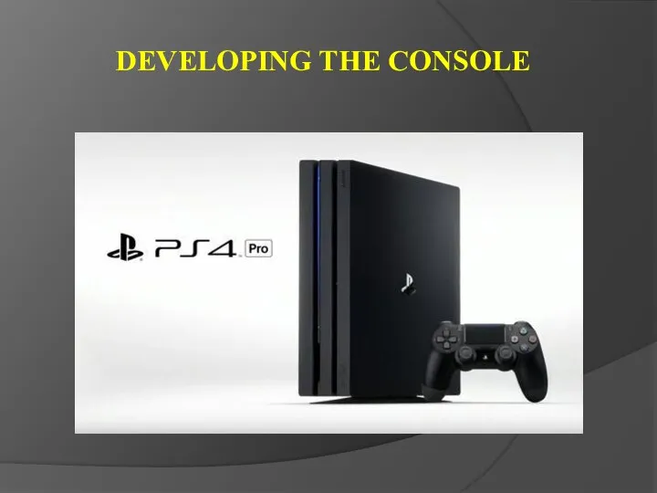 DEVELOPING THE CONSOLE