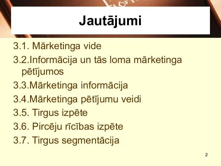 Jautājumi 3.1. Mārketinga vide 3.2.Informācija un tās loma mārketinga pētījumos 3.3.Mārketinga informācija