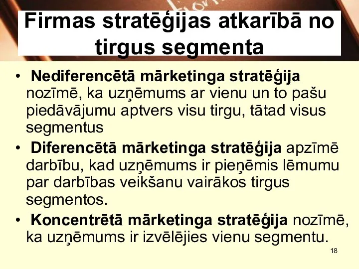 Firmas stratēģijas atkarībā no tirgus segmenta Nediferencētā mārketinga stratēģija nozīmē, ka uzņēmums