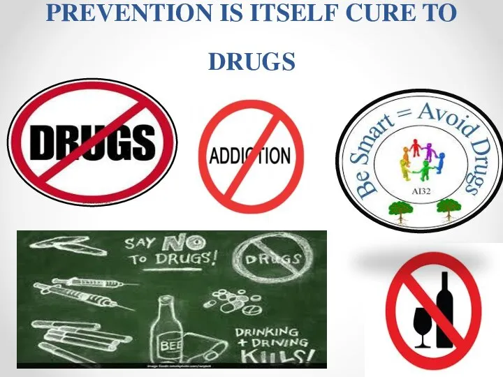 PREVENTION IS ITSELF CURE TO DRUGS