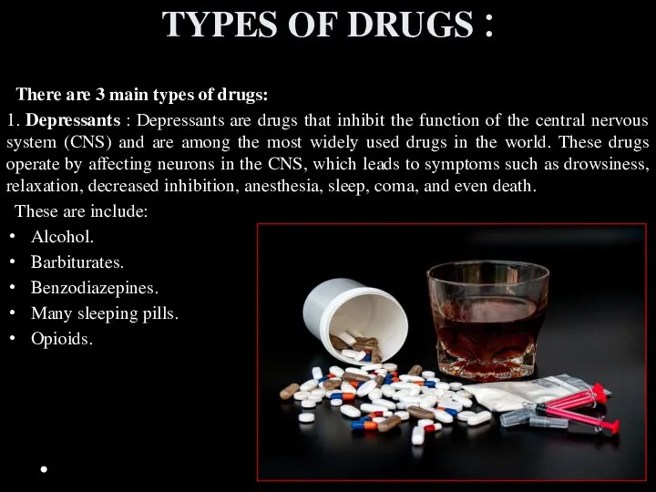 TYPES OF DRUGS : There are 3 main types of drugs: 1.