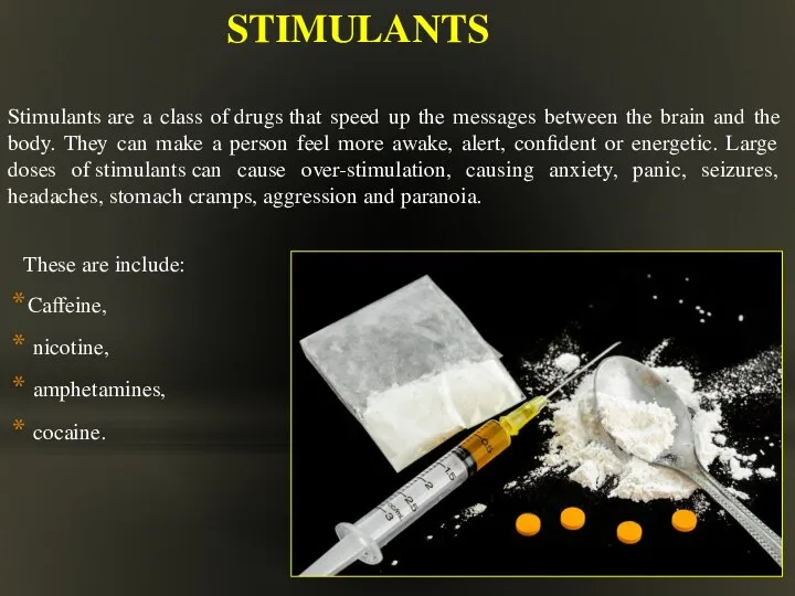 STIMULANTS Stimulants are a class of drugs that speed up the messages