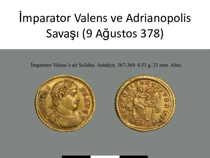 İmparator Valens ve Adrianopolis Savaşı (9 Ağustos 378) İmparator Valens’e ait Solidus.