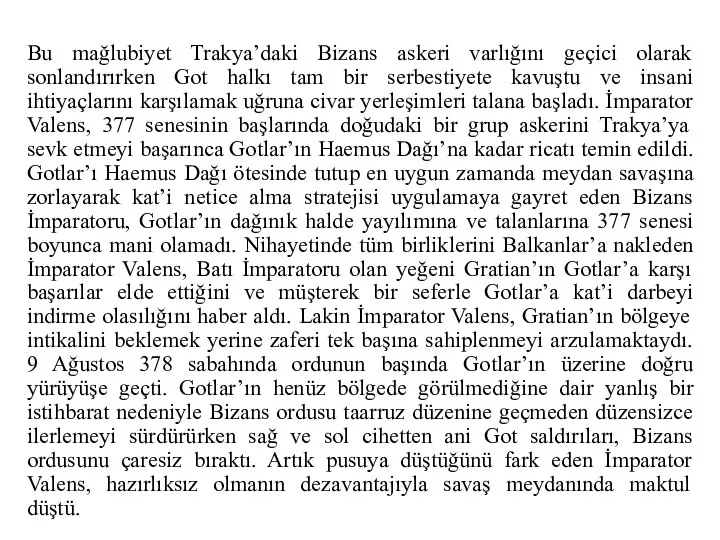 Bu mağlubiyet Trakya’daki Bizans askeri varlığını geçici olarak sonlandırırken Got halkı tam