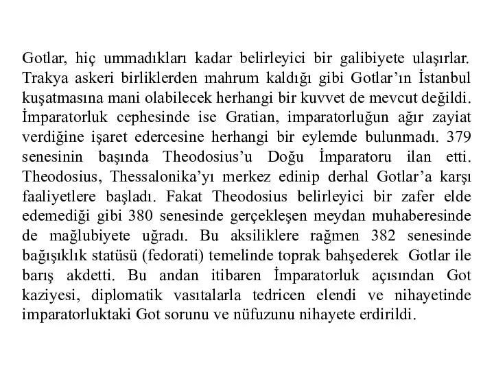 Gotlar, hiç ummadıkları kadar belirleyici bir galibiyete ulaşırlar. Trakya askeri birliklerden mahrum