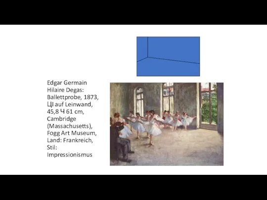 Edgar Germain Hilaire Degas: Ballettprobe, 1873, Цl auf Leinwand, 45,8 Ч 61