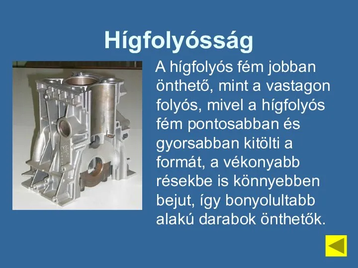 Hígfolyósság A hígfolyós fém jobban önthető, mint a vastagon folyós, mivel a