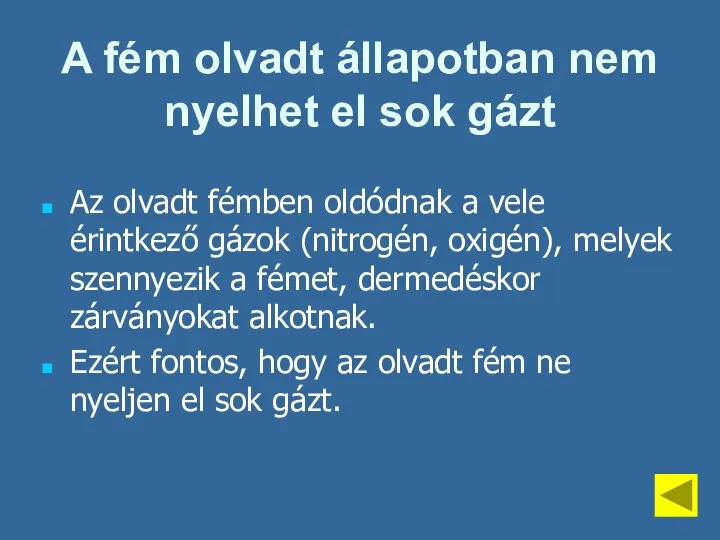 A fém olvadt állapotban nem nyelhet el sok gázt Az olvadt fémben