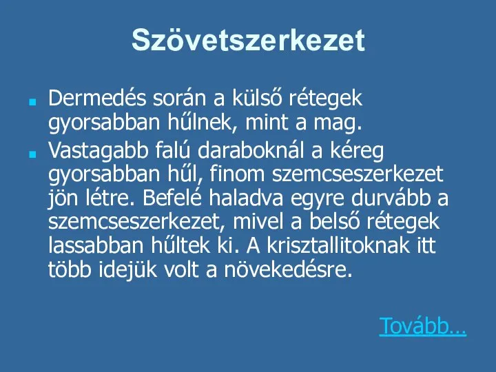 Szövetszerkezet Dermedés során a külső rétegek gyorsabban hűlnek, mint a mag. Vastagabb