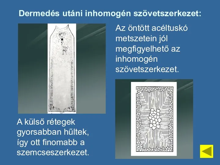 Dermedés utáni inhomogén szövetszerkezet: Az öntött acéltuskó metszetein jól megfigyelhető az inhomogén