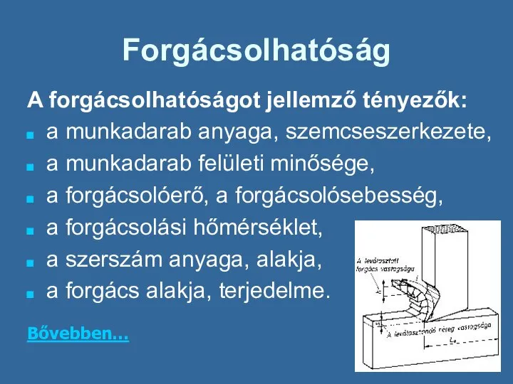 Forgácsolhatóság A forgácsolhatóságot jellemző tényezők: a munkadarab anyaga, szemcseszerkezete, a munkadarab felületi