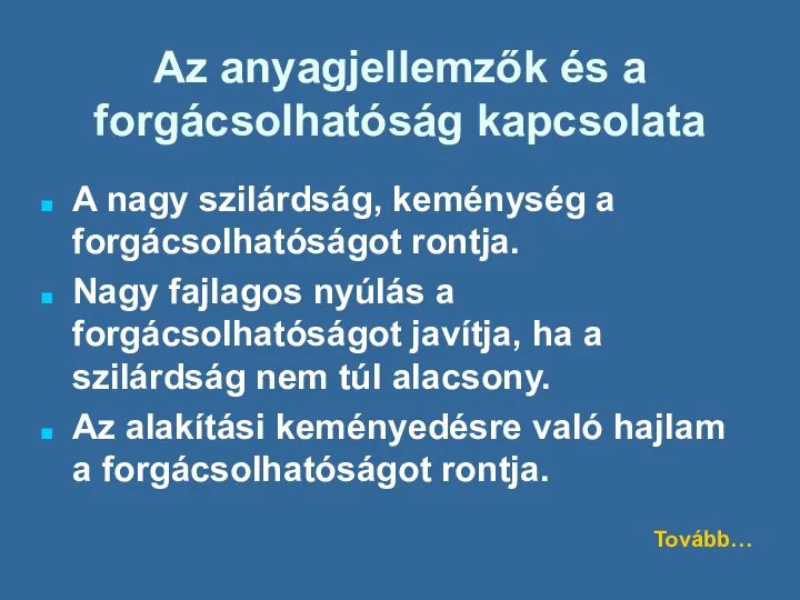 Az anyagjellemzők és a forgácsolhatóság kapcsolata A nagy szilárdság, keménység a forgácsolhatóságot