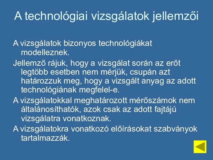 A technológiai vizsgálatok jellemzői A vizsgálatok bizonyos technológiákat modelleznek. Jellemző rájuk, hogy