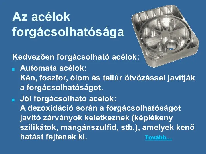 Az acélok forgácsolhatósága Kedvezően forgácsolható acélok: Automata acélok: Kén, foszfor, ólom és